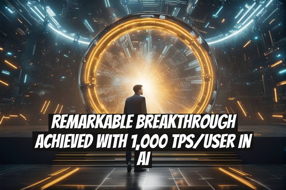 Remarkable Breakthrough Achieved with 1,000 TPS/User in AI