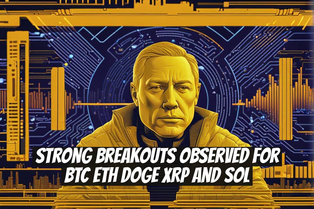 Strong Breakouts Observed for BTC ETH DOGE XRP and SOL