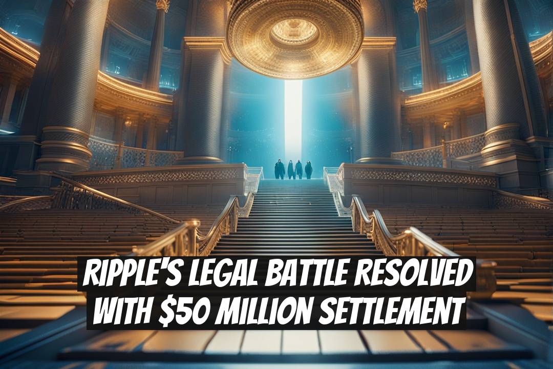Ripple's Legal Battle Resolved with $50 Million Settlement