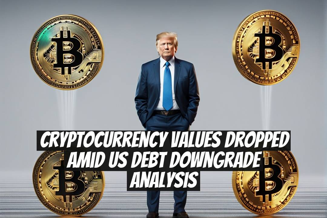 Cryptocurrency Values Dropped Amid US Debt Downgrade Analysis