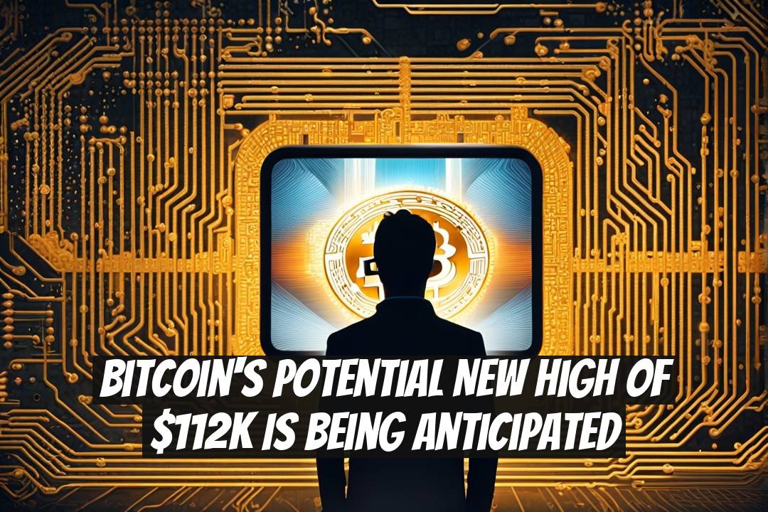 Bitcoin's Potential New High of $112K is Being Anticipated