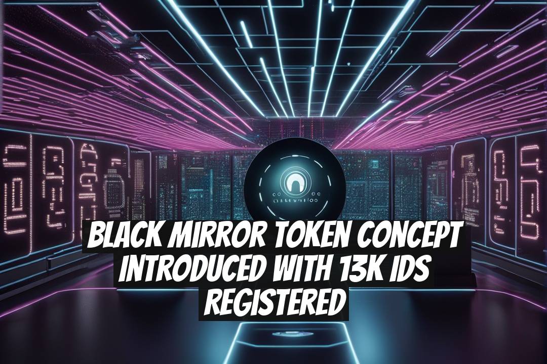 Black Mirror Token Concept Introduced with 13K IDs Registered