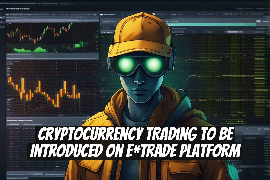 Cryptocurrency Trading to Be Introduced on E*Trade Platform