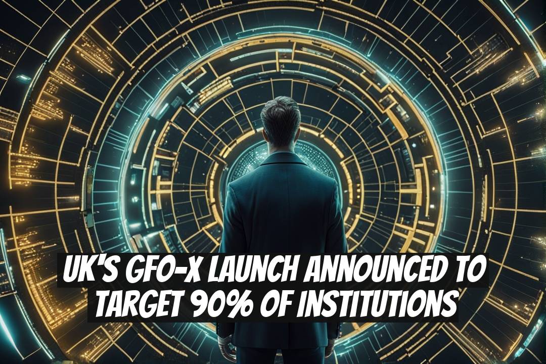 UK's GFO-X Launch Announced to Target 90% of Institutions