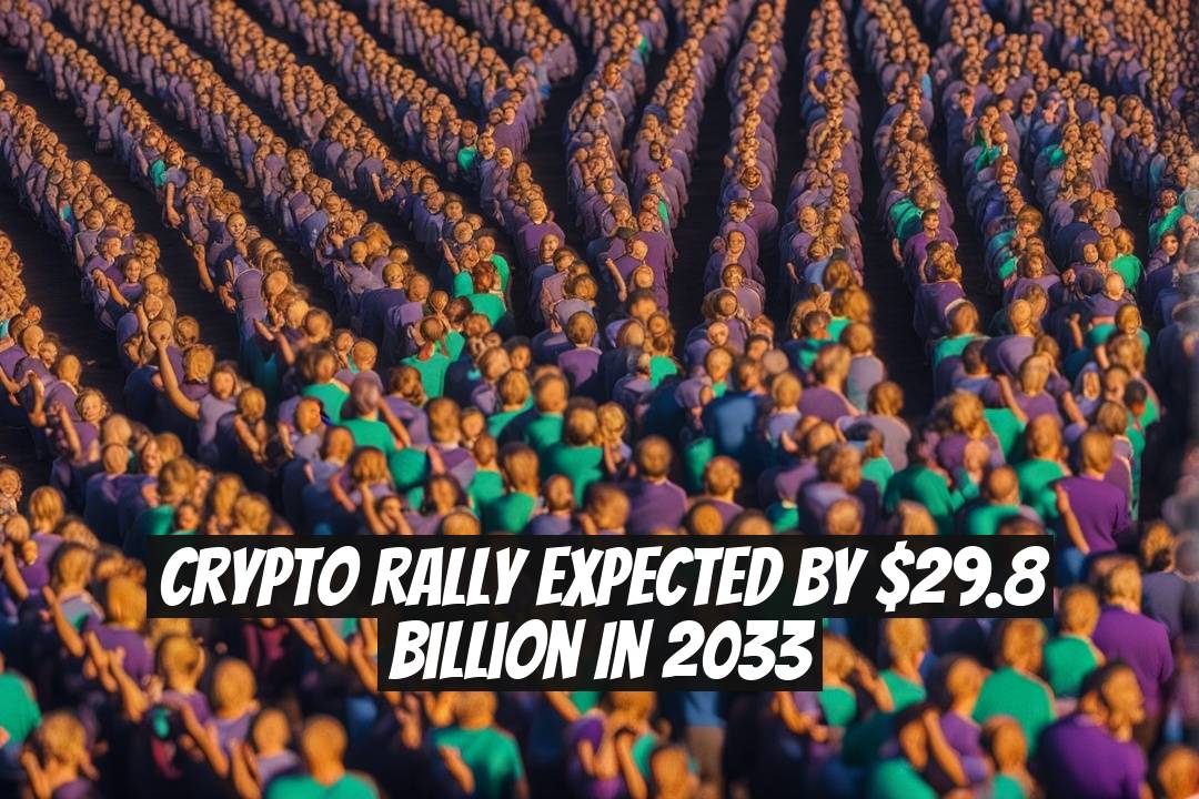Crypto Rally Expected by $29.8 Billion in 2033
