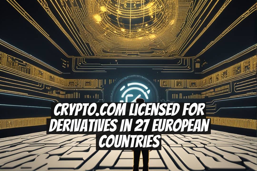 Crypto.com Licensed for Derivatives in 27 European Countries