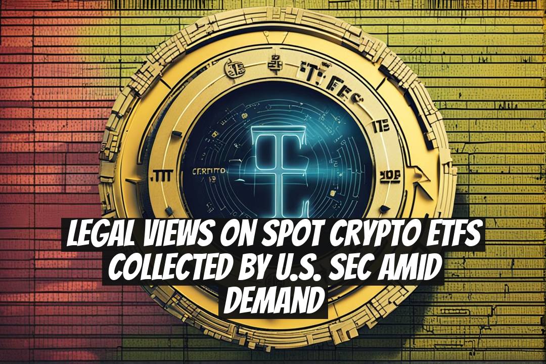 Legal Views on Spot Crypto ETFs Collected by U.S. SEC Amid Demand