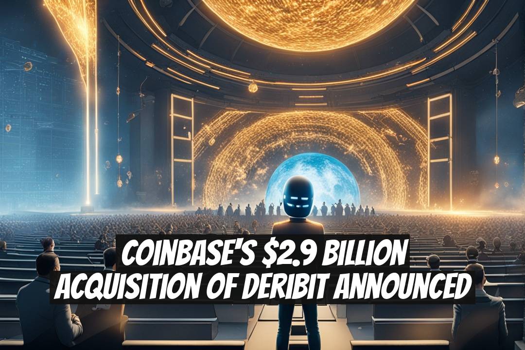 Coinbase's $2.9 Billion Acquisition of Deribit Announced