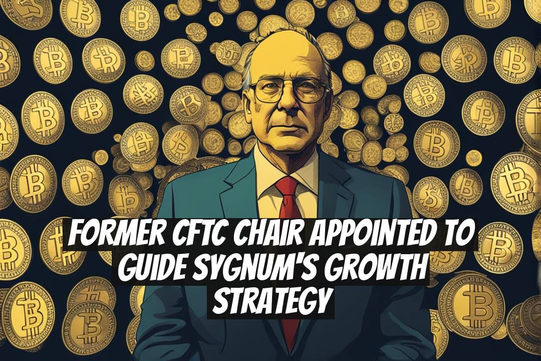 Former CFTC Chair Appointed to Guide Sygnum's Growth Strategy