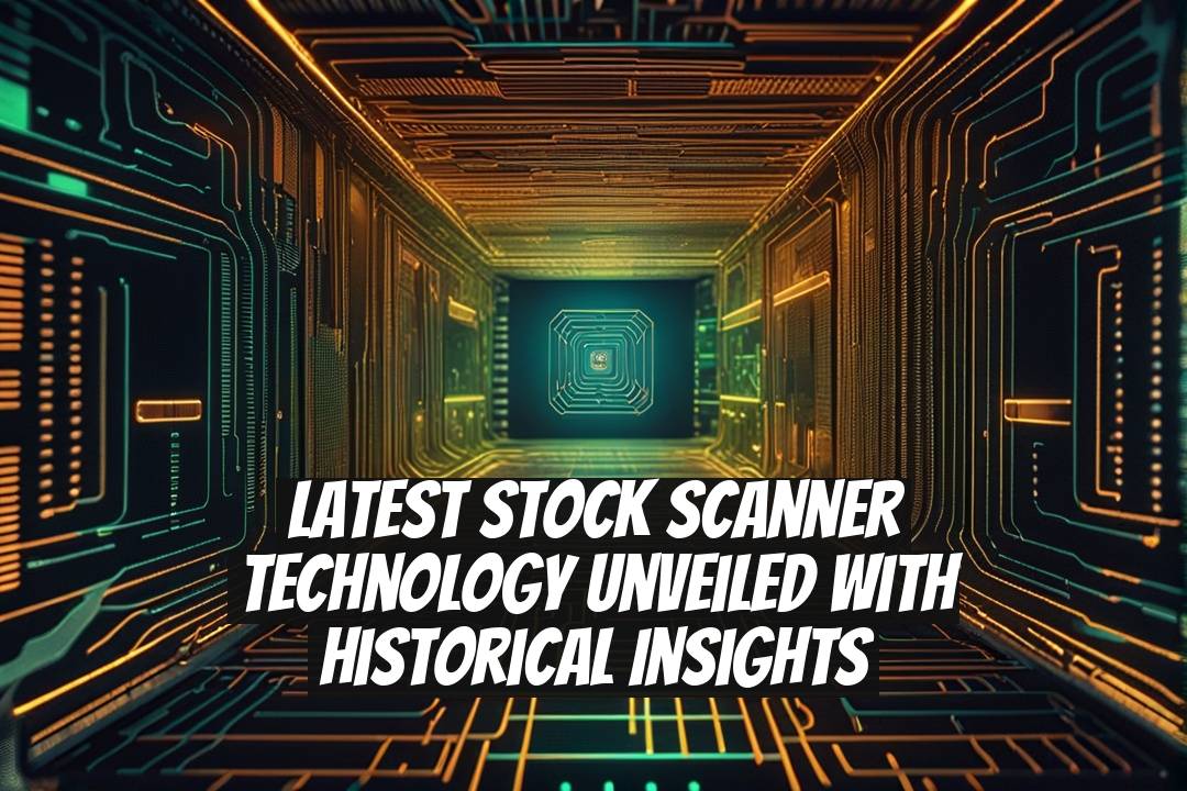 Latest Stock Scanner Technology Unveiled with Historical Insights