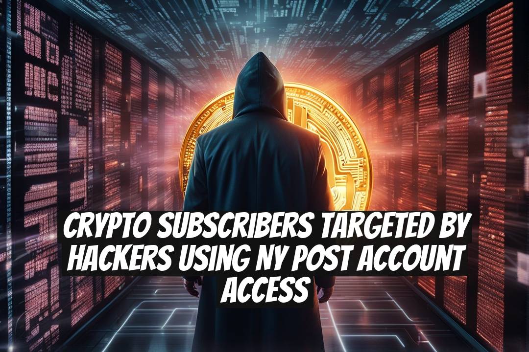 Crypto Subscribers Targeted by Hackers Using NY Post Account Access