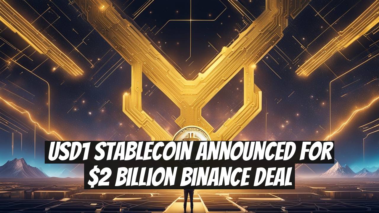USD1 Stablecoin Announced for $2 Billion Binance Deal