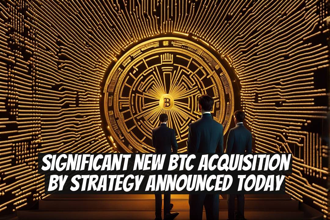 Significant New BTC Acquisition By Strategy Announced Today