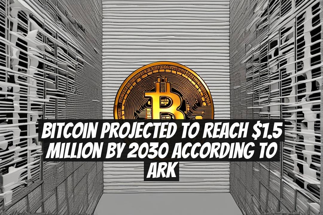 Bitcoin Projected to Reach $1.5 Million by 2030 According to Ark