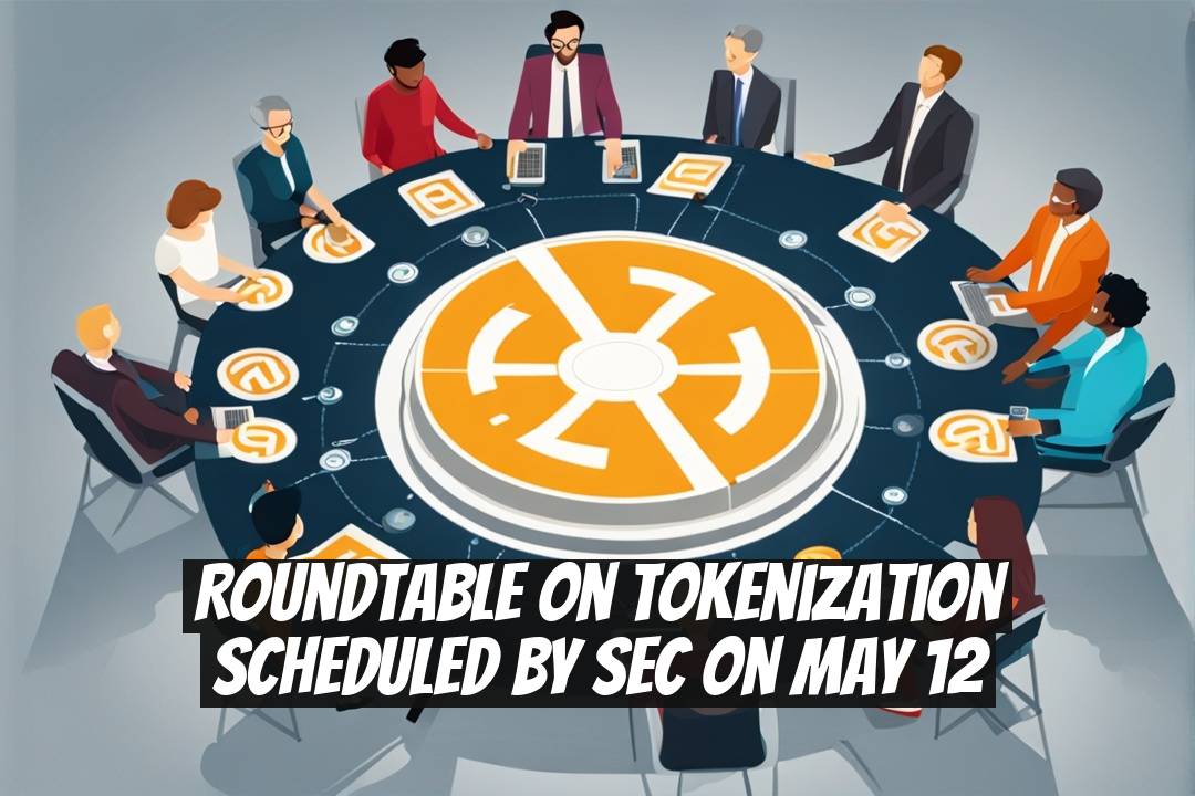 Roundtable on Tokenization Scheduled by SEC on May 12