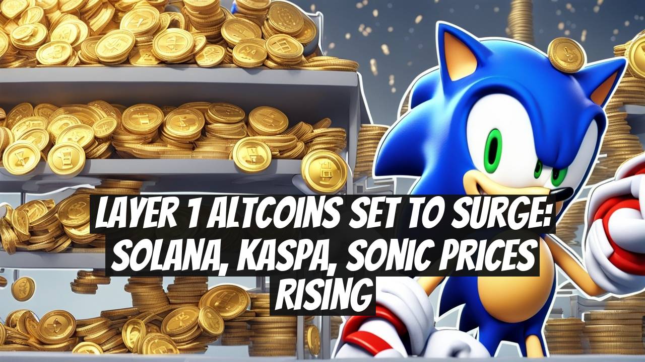 Layer 1 Altcoins Set to Surge: Solana, Kaspa, Sonic Prices Rising