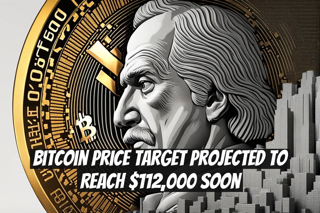 Bitcoin Price Target Projected to Reach $112,000 Soon