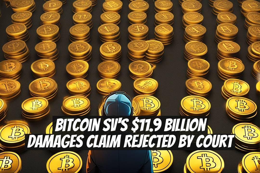 Bitcoin SV's $11.9 Billion Damages Claim Rejected by Court