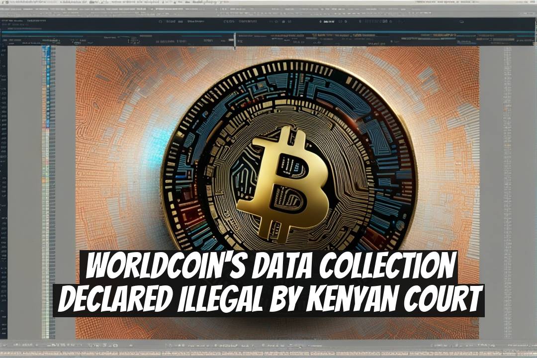 Worldcoin's Data Collection Declared Illegal by Kenyan Court