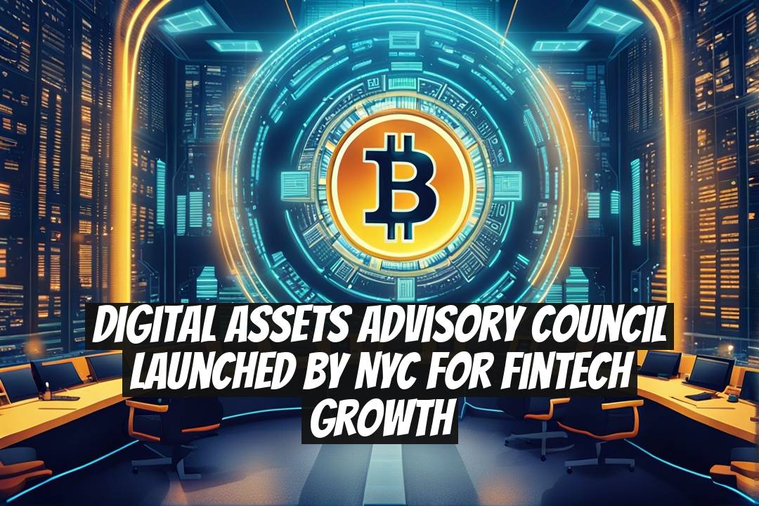Digital Assets Advisory Council Launched by NYC for Fintech Growth