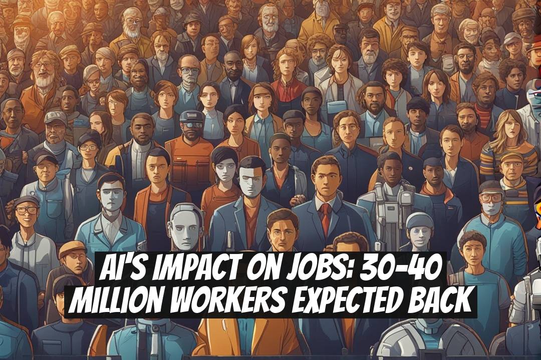 AI's Impact on Jobs: 30-40 Million Workers Expected Back