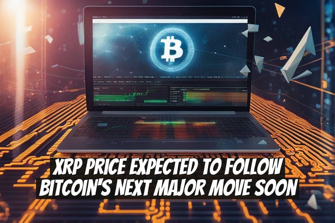 XRP Price Expected to Follow Bitcoin's Next Major Move Soon