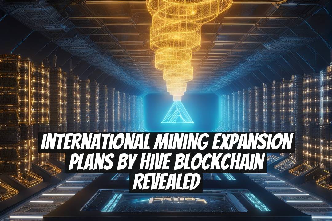 International Mining Expansion Plans by Hive Blockchain Revealed