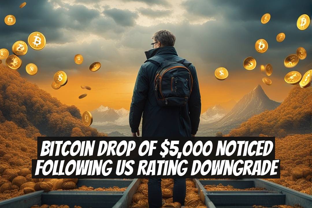 Bitcoin Drop of $5,000 Noticed Following US Rating Downgrade