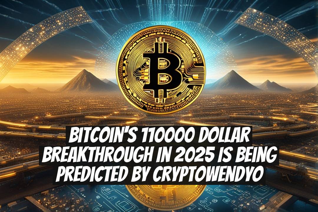Bitcoin's 110000 Dollar Breakthrough in 2025 Is Being Predicted by CryptoWendyO