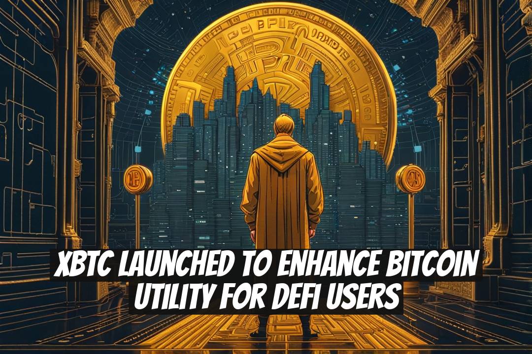 xBTC Launched to Enhance Bitcoin Utility for DeFi Users