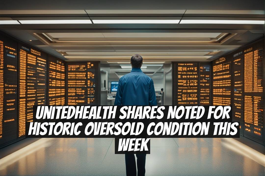 UnitedHealth Shares Noted for Historic Oversold Condition This Week