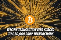 Bitcoin Transaction Fees Surged to 630,000 Daily Transactions