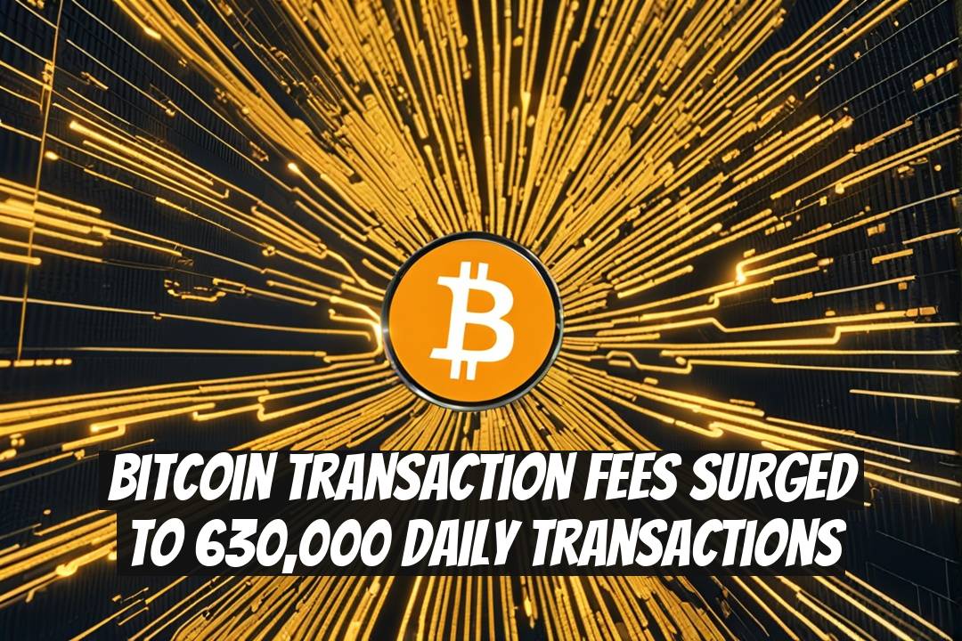 Bitcoin Transaction Fees Surged to 630,000 Daily Transactions