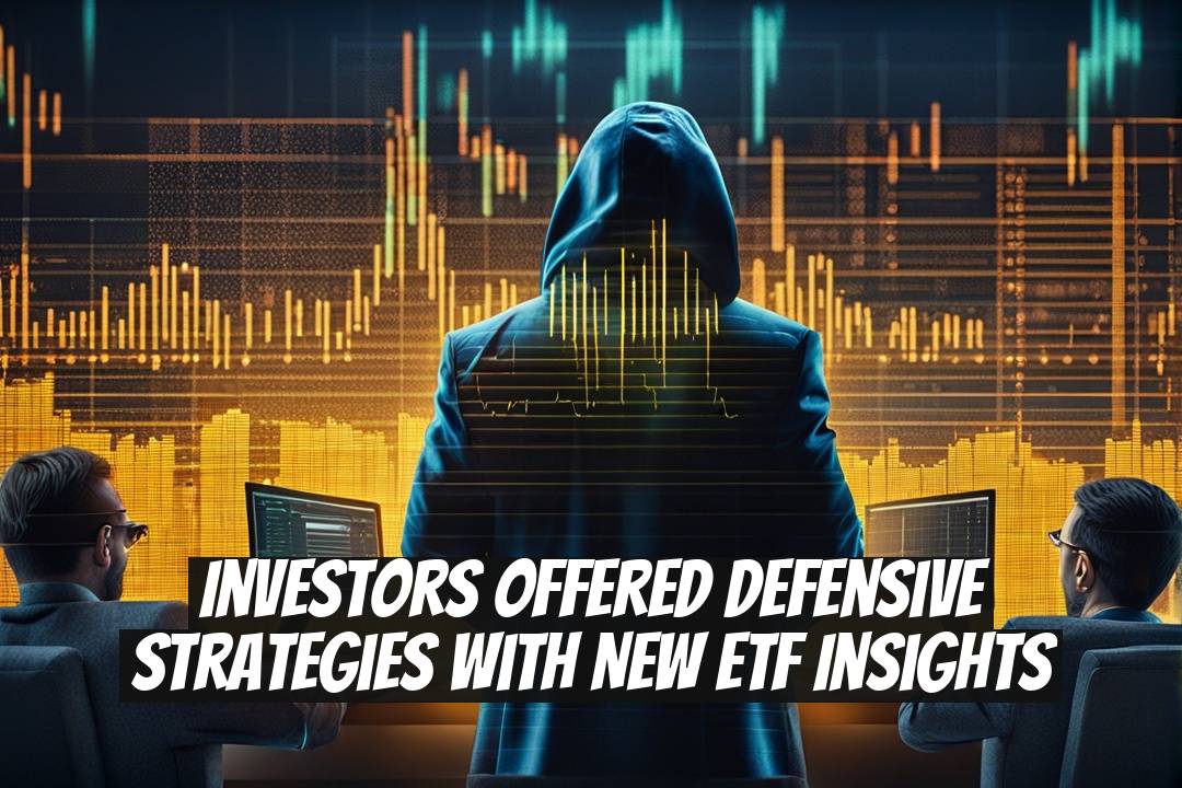 Investors Offered Defensive Strategies with New ETF Insights
