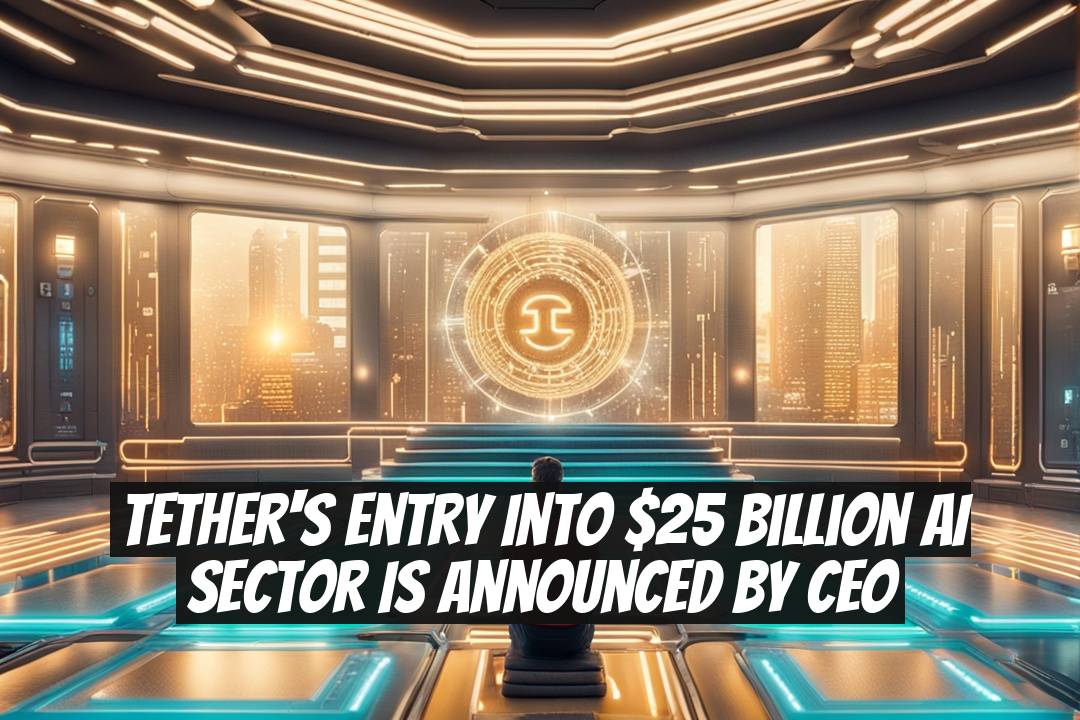 Tether's Entry into $25 Billion AI Sector is Announced by CEO
