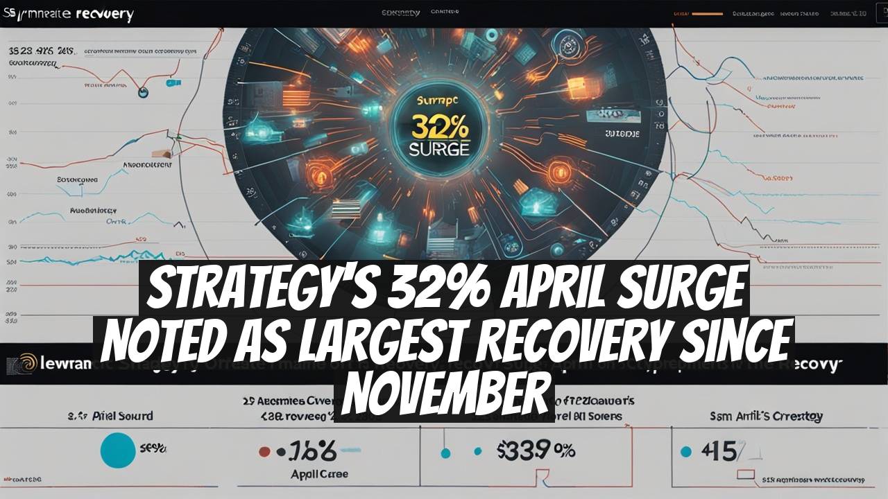 Strategy's 32% April Surge Noted as Largest Recovery Since November