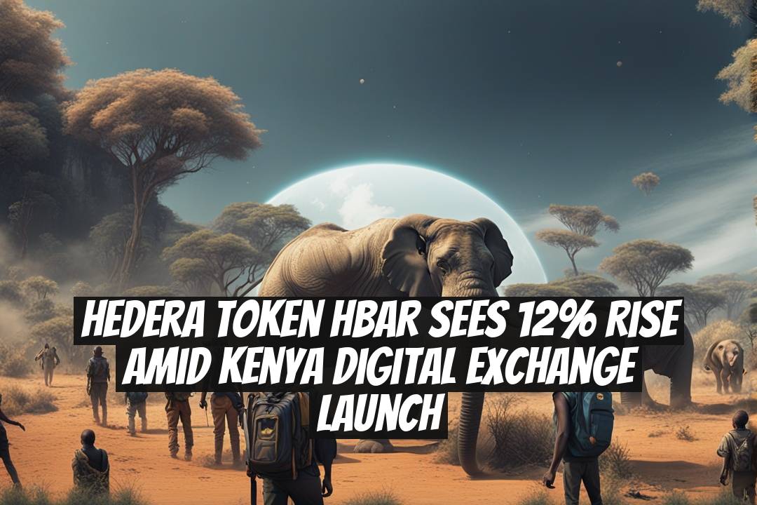 Hedera Token HBAR Sees 12% Rise Amid Kenya Digital Exchange Launch