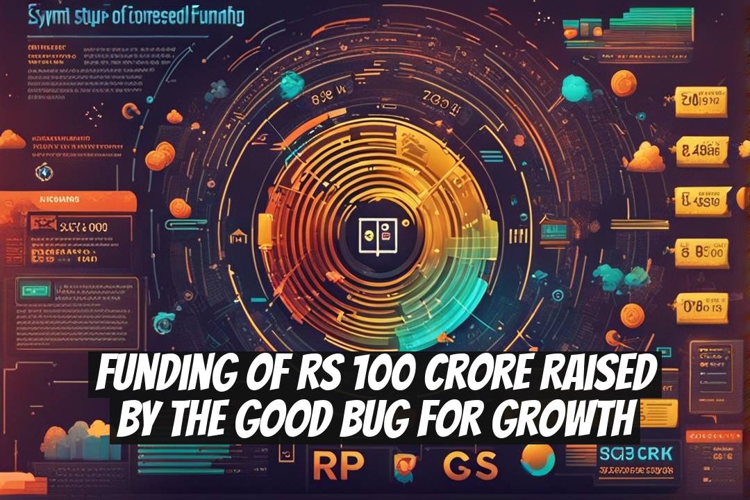 Funding of Rs 100 Crore Raised by The Good Bug for Growth