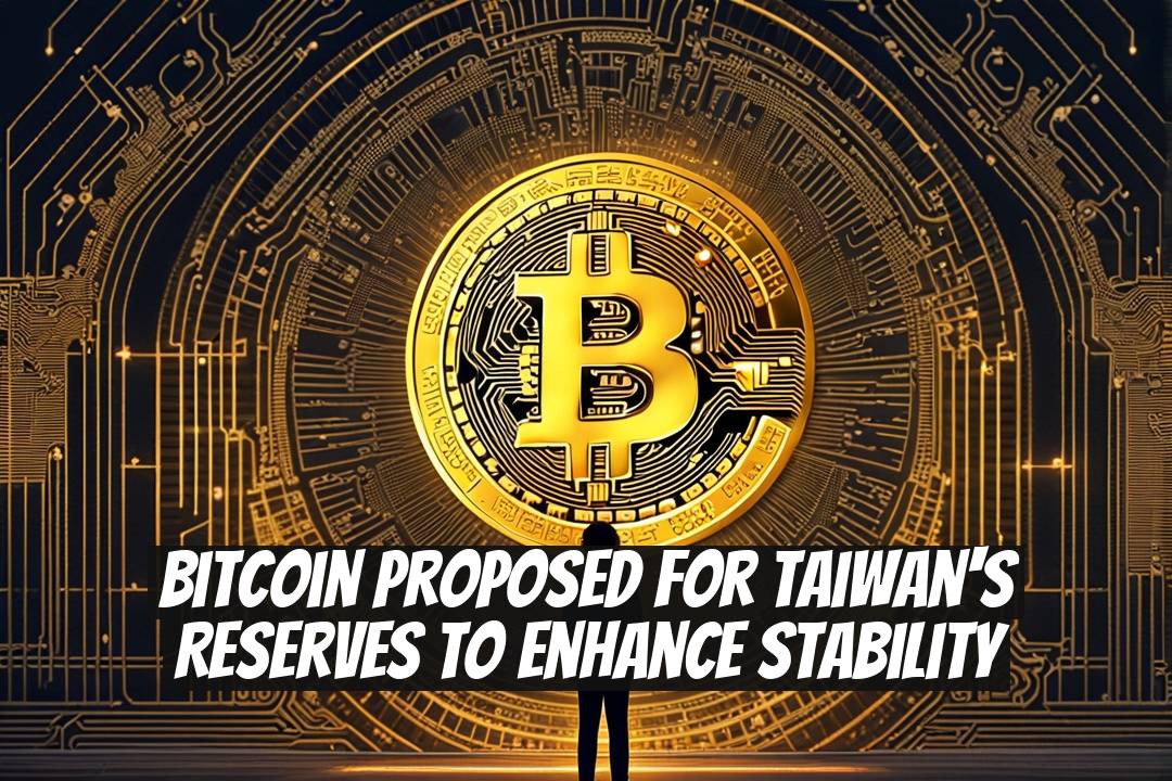 Bitcoin Proposed for Taiwan's Reserves to Enhance Stability