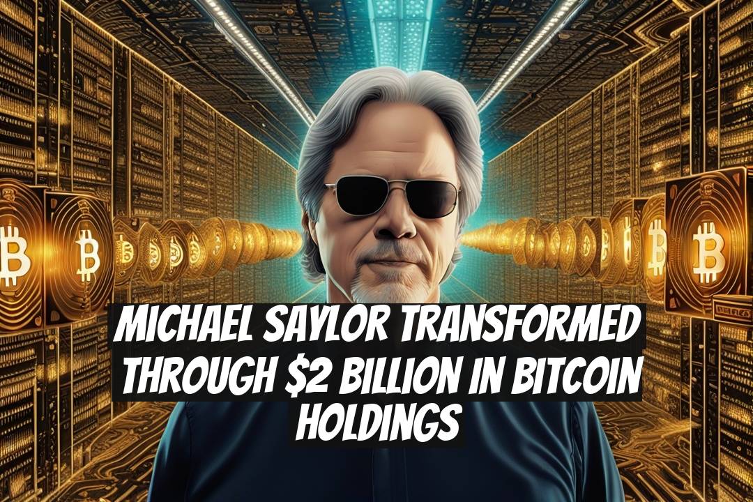 Michael Saylor Transformed Through $2 Billion in Bitcoin Holdings
