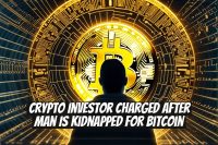 Crypto Investor Charged After Man Is Kidnapped for Bitcoin