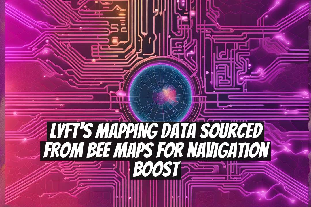 Lyft's Mapping Data Sourced from Bee Maps for Navigation Boost