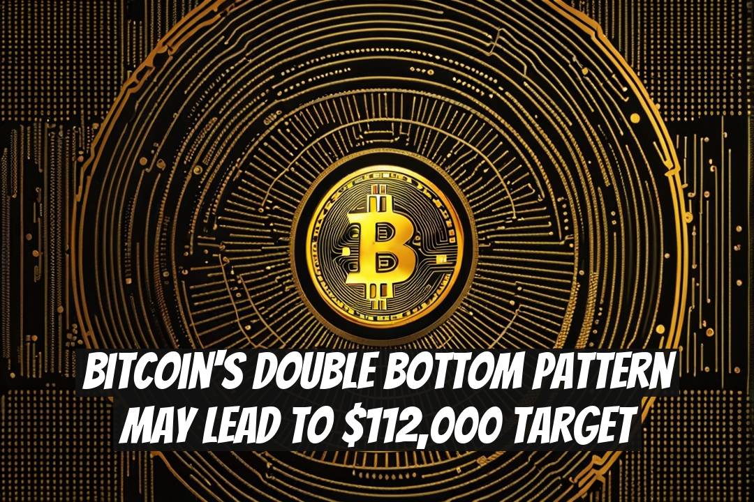 Bitcoin's Double Bottom Pattern May Lead to $112,000 Target