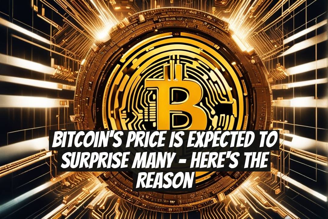 Bitcoin's Price Is Expected to Surprise Many - Here's the Reason