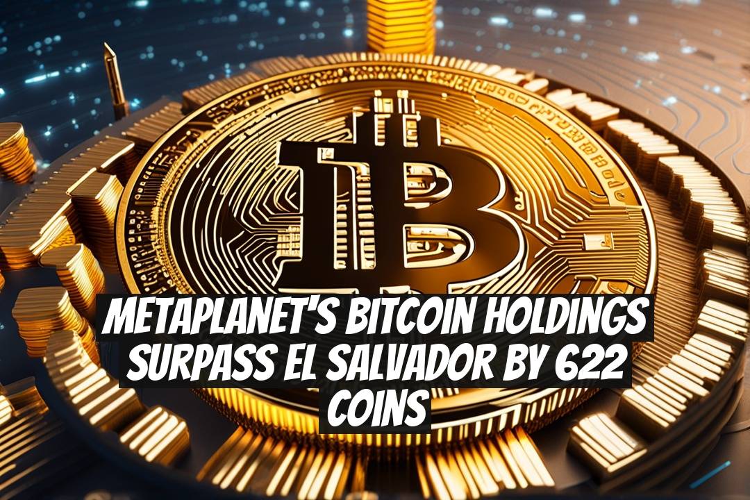Metaplanet's Bitcoin Holdings Surpass El Salvador by 622 Coins