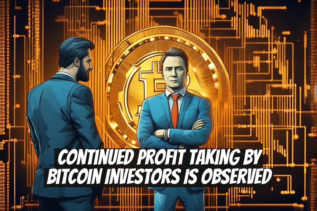 Continued Profit Taking by Bitcoin Investors is Observed