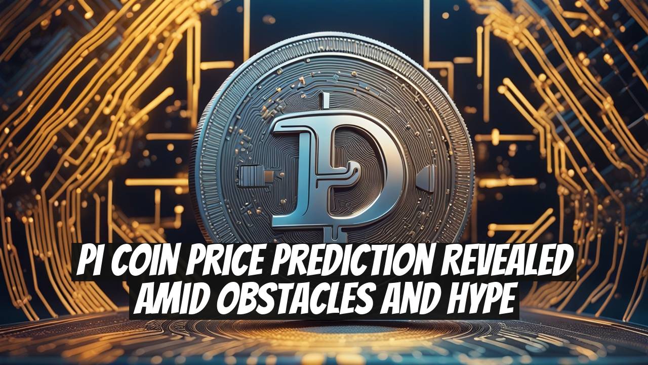 Pi Coin Price Prediction Revealed Amid Obstacles and Hype