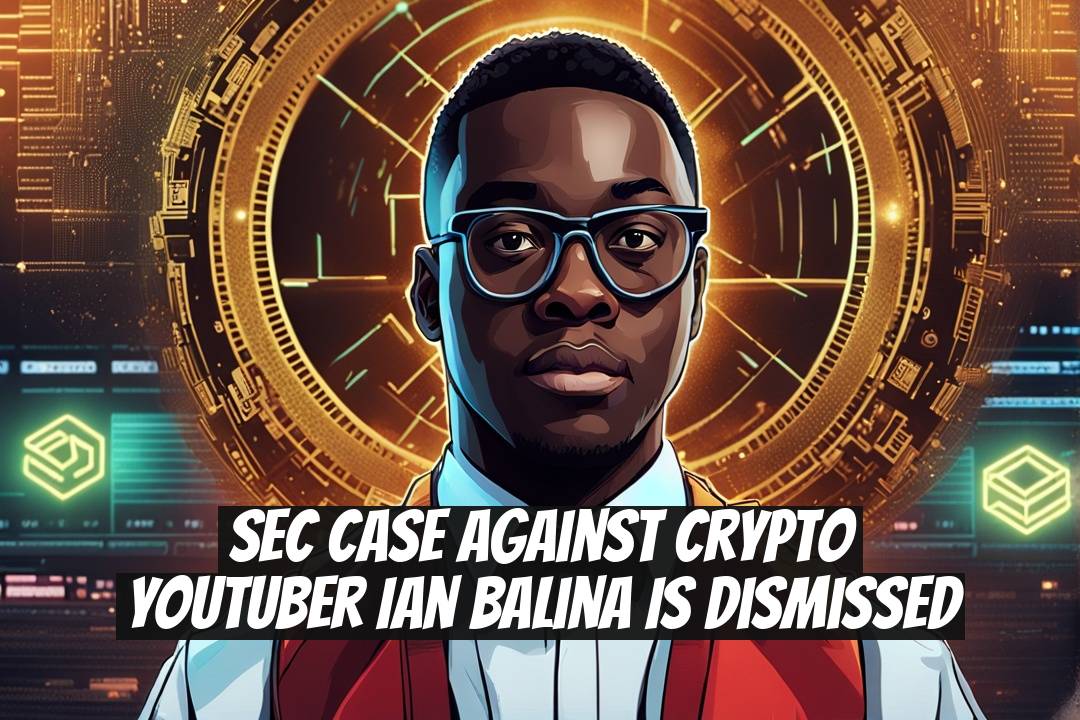 SEC Case Against Crypto YouTuber Ian Balina Is Dismissed