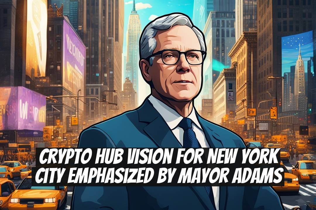 Crypto Hub Vision for New York City Emphasized by Mayor Adams