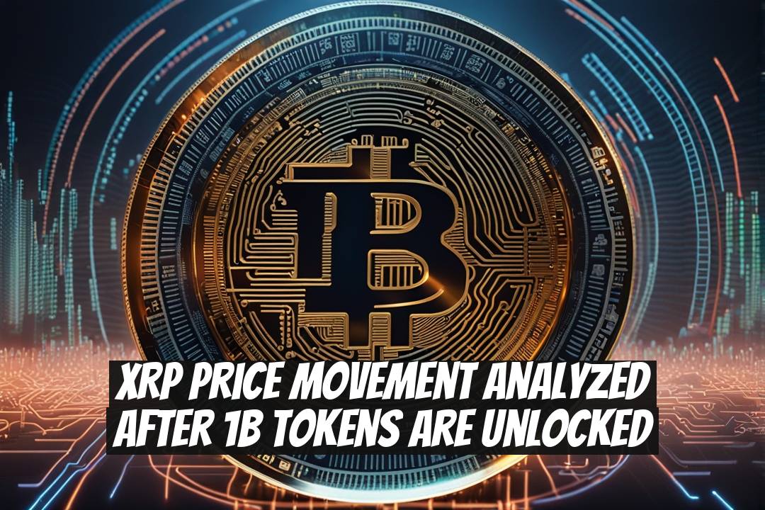 XRP Price Movement Analyzed After 1B Tokens Are Unlocked